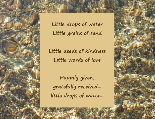 little drops of water happily given gratefully received